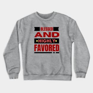 Blessed And Highly Favored | Christian Crewneck Sweatshirt